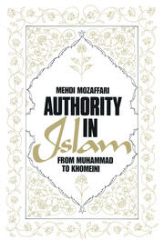 Authority in Islam: From Mohammed to Khomeini: From Mohammed to Khomeini book cover
