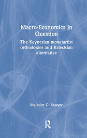 Macroeconomics in Question: The Keynesian-Monetartist Orthodoxies and Kaleckian Alternative book cover