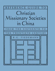 Reference Guide to Christian Missionary Societies in China: From the Sixteenth to the Twentieth Century: From the Sixteenth to the Twentieth Century book cover