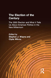 The Election of the Century: The 2000 Election and What it Tells Us About American Politics in the New Millennium: The 2000 Election and What it Tells Us About American Politics in the New Millennium book cover