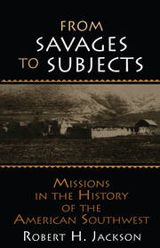 From Savages to Subjects: Missions in the History of the American Southwest book cover