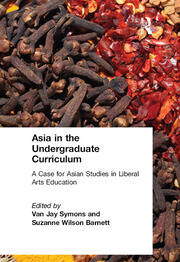 Asia in the Undergraduate Curriculum: A Case for Asian Studies in Liberal Arts Education: A Case for Asian Studies in Liberal Arts Education book cover