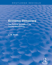 Economic Democracy: The Political Struggle of the 21st Century: The Political Struggle of the 21st Century book cover