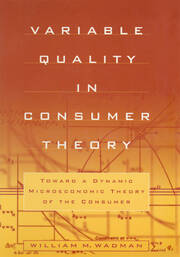 Variable Quality in Consumer Theory: Towards a Dynamic Microeconomic Theory of the Consumer book cover