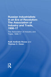 Russian Industrialists in an Era of Revolution: The Association of Industry and Trade, 1906-17: The Association of Industry and Trade, 1906-17 book cover