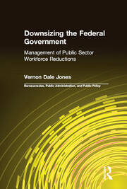 Downsizing the Federal Government: Management of Public Sector Workforce Reductions book cover