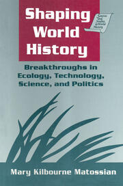Shaping World History: Breakthroughs in Ecology, Technology, Science, and Politics: Breakthroughs in Ecology, Technology, Science, and Politics book cover