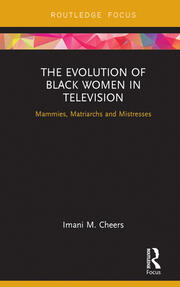 The Evolution of Black Women in Television: Mammies, Matriarchs and Mistresses book cover