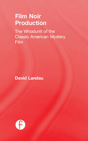 Film Noir Production: The Whodunit of the Classic American Mystery Film book cover