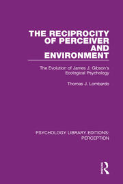 The Reciprocity of Perceiver and Environment: The Evolution of James J. Gibson's Ecological Psychology book cover
