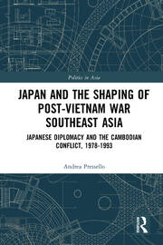 Japan and the shaping of post-Vietnam War Southeast Asia: Japanese diplomacy and the Cambodian conflict, 1978-1993 book cover