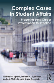 Complex Cases in Student Affairs: Preparing Early Career Professionals for Practice book cover