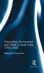 Colonialism, Environment and Tribals in South India,1792-1947 book cover