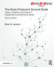 The Music Producer’s Survival Guide: Chaos, Creativity, and Career in Independent and Electronic Music book cover
