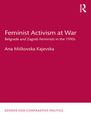 Feminist Activism at War: Belgrade and Zagreb Feminists in the 1990s book cover