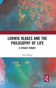 Ludwig Klages and the Philosophy of Life: A Vitalist Toolkit book cover