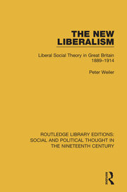 The New Liberalism: Liberal Social Theory in Great Britain, 1889-1914 book cover