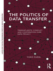 The Politics of Data Transfer: Transatlantic Conflict and Cooperation over Data Privacy book cover