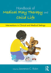 Handbook of Medical Play Therapy and Child Life: Interventions in Clinical and Medical Settings book cover