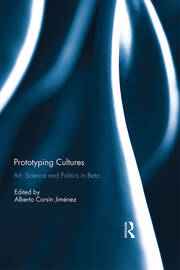 Prototyping Cultures: Art, Science and Politics in Beta book cover