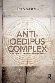 The Anti-Oedipus Complex: Lacan, Critical Theory and Postmodernism book cover