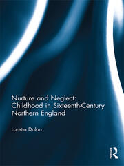 Nurture and Neglect: Childhood in Sixteenth-Century Northern England book cover