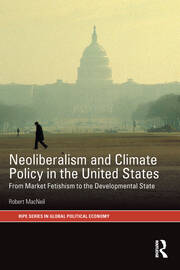 Neoliberalism and Climate Policy in the United States: From market fetishism to the developmental state book cover