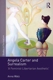 Angela Carter and Surrealism: 'A Feminist Libertarian Aesthetic' book cover
