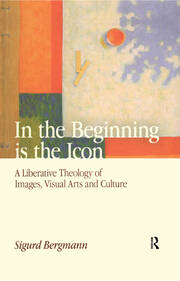 In the Beginning is the Icon: A Liberative Theology of Images, Visual Arts and Culture book cover