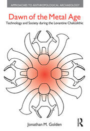 Dawn of the Metal Age: Technology and Society During the Levantine Chalcolithic book cover