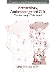 Archaeology, Anthropology and Cult: The Sanctuary at Gilat,Israel book cover