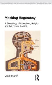 Masking Hegemony: A Genealogy of Liberalism, Religion and the Private Sphere book cover