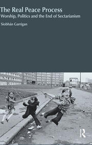 The Real Peace Process: Worship, Politics and the End of Sectarianism book cover