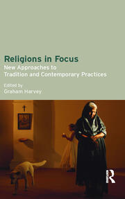 Religions in Focus: New Approaches to Tradition and Contemporary Practices book cover