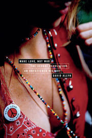 Make Love, Not War: The Sexual Revolution: An Unfettered History book cover