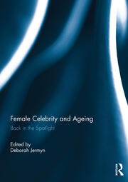 Female Celebrity and Ageing: Back in the Spotlight book cover
