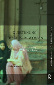 Questioning the ‘Muslim Woman’: Identity and Insecurity in an Urban Indian Locality book cover