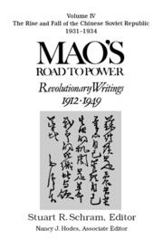 Mao's Road to Power: Revolutionary Writings, 1912-49: v. 4: The Rise and Fall of the Chinese Soviet Republic, 1931-34: Revolutionary Writings, 1912-49 book cover