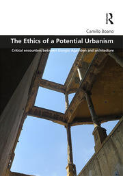The Ethics of a Potential Urbanism RPD: Critical encounters between Giorgio Agamben and architecture book cover