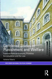 Gendered States of Punishment and Welfare: Feminist Political Economy, Primitive Accumulation and the Law book cover