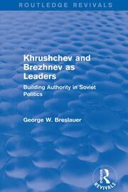 Khrushchev and Brezhnev as Leaders (Routledge Revivals): Building Authority in Soviet Politics book cover