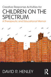 Creative Response Activities for Children on the Spectrum: A Therapeutic and Educational Memoir book cover