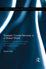 Domestic Counter-Terrorism in a Global World: Post-9/11 Institutional Structures and Cultures in Canada and the United Kingdom book cover