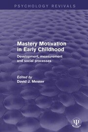 Mastery Motivation in Early Childhood: Development, Measurement and Social Processes book cover
