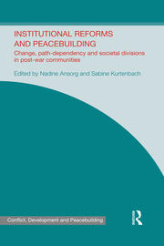 Institutional Reforms and Peacebuilding: Change, Path-Dependency and Societal Divisions in Post-War Communities book cover
