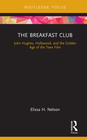 The Breakfast Club: John Hughes, Hollywood, and the Golden Age of the Teen Film book cover