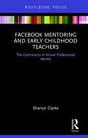Facebook Mentoring and Early Childhood Teachers: The Controversy in Virtual Professional Identity book cover