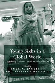 Young Sikhs in a Global World: Negotiating Traditions, Identities and Authorities book cover