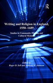 Writing and Religion in England, 1558-1689: Studies in Community-Making and Cultural Memory book cover