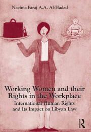 Working Women and their Rights in the Workplace: International Human Rights and Its Impact on Libyan Law book cover